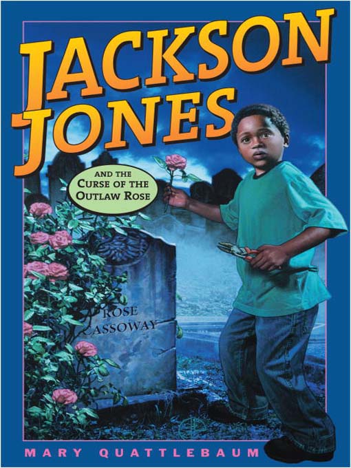 Title details for Jackson Jones and the Curse of the Outlaw Rose by Mary Quattlebaum - Available
